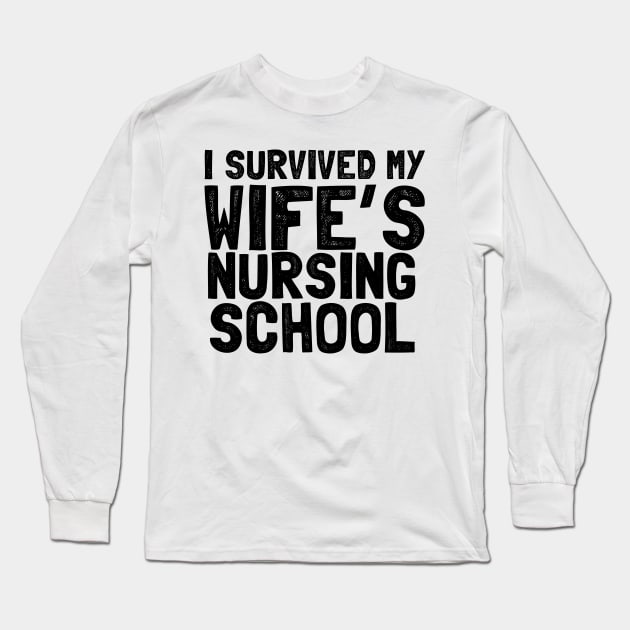 I survived my wife's nursing school Long Sleeve T-Shirt by Shirtttee